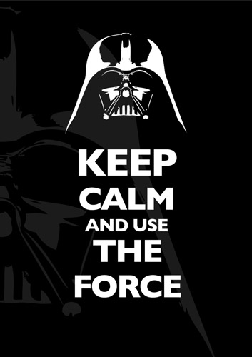 Keep calm and use the force